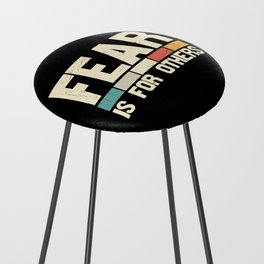 Fear Is For Others Counter Stool