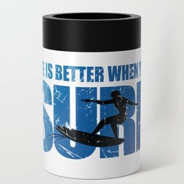Life is Better When You Surf Can Cooler