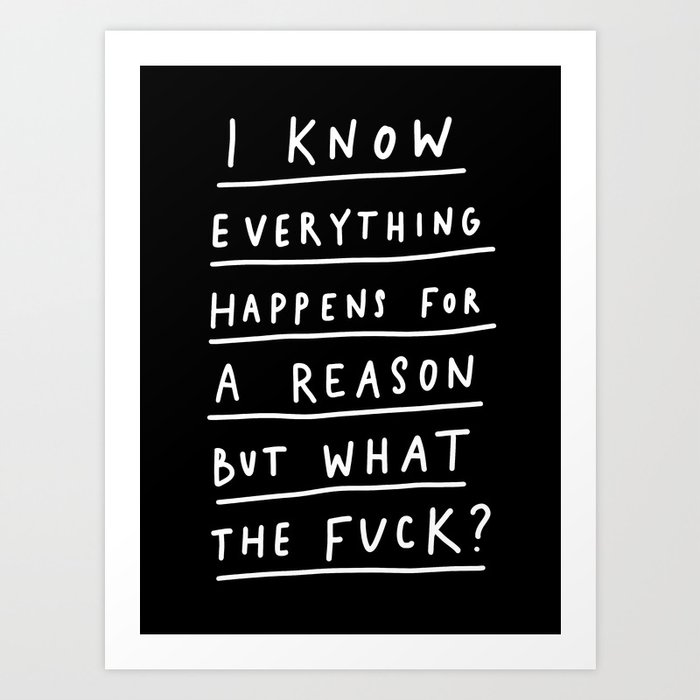 Everything Happens For A Reason Art Print