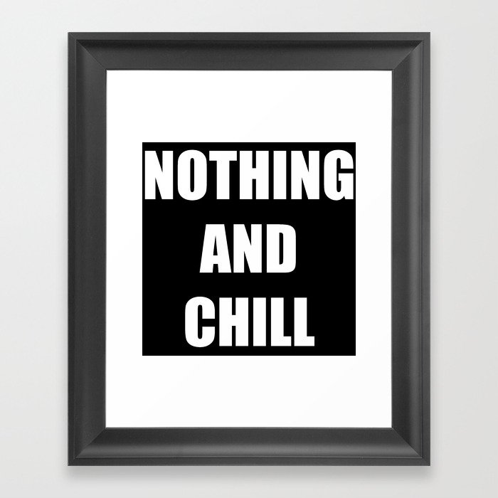 Nothing and Chill Framed Art Print