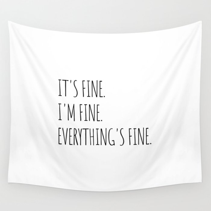 It's Fine I'm Fine Everything's Fine Wall Tapestry