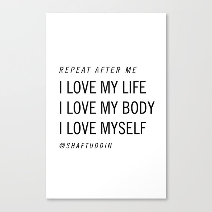 I love my life, I love my body, I love myself @shaftuddin Canvas Print