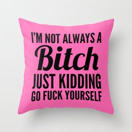 I'M NOT ALWAYS A BITCH (Hot Pink & Black) Throw Pillow