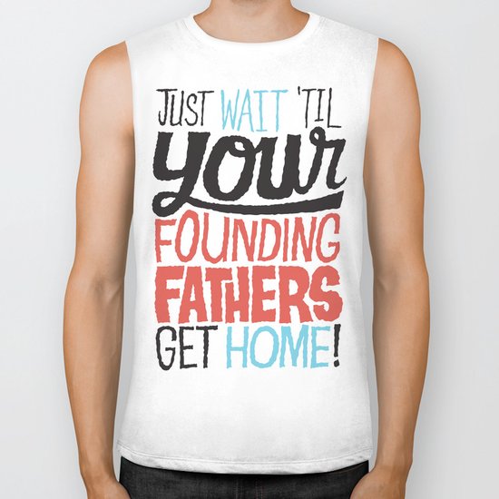 Just wait 'til your founding fathers get home! Biker Tank