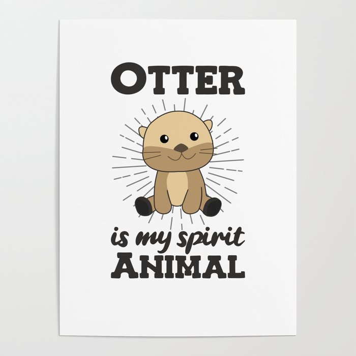 Otter is my spirit animal - Sweet Otter Poster