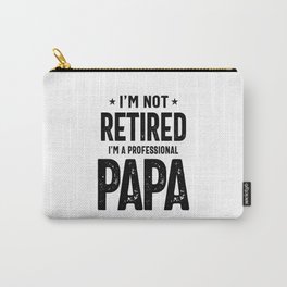 I'm Not Retired A Professional Papa T Shirt Fathers Day Gift Carry-All Pouch