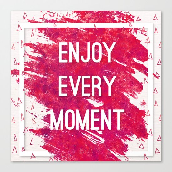 Enjoy Every Moment Canvas Print