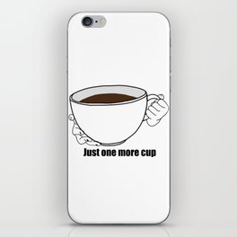 JUST ONE MORE CUP of coffee. Love coffee iPhone Skin