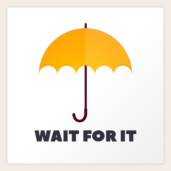 How I Met Your Mother Wait For It Yellow Umbrella Kunstdrucke Von Sunc0re Society6