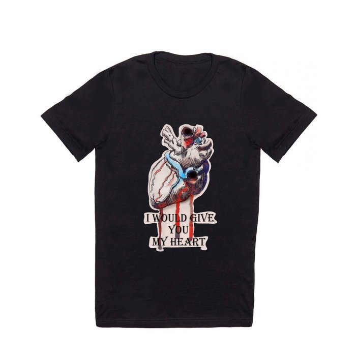 I would give you my heart T Shirt