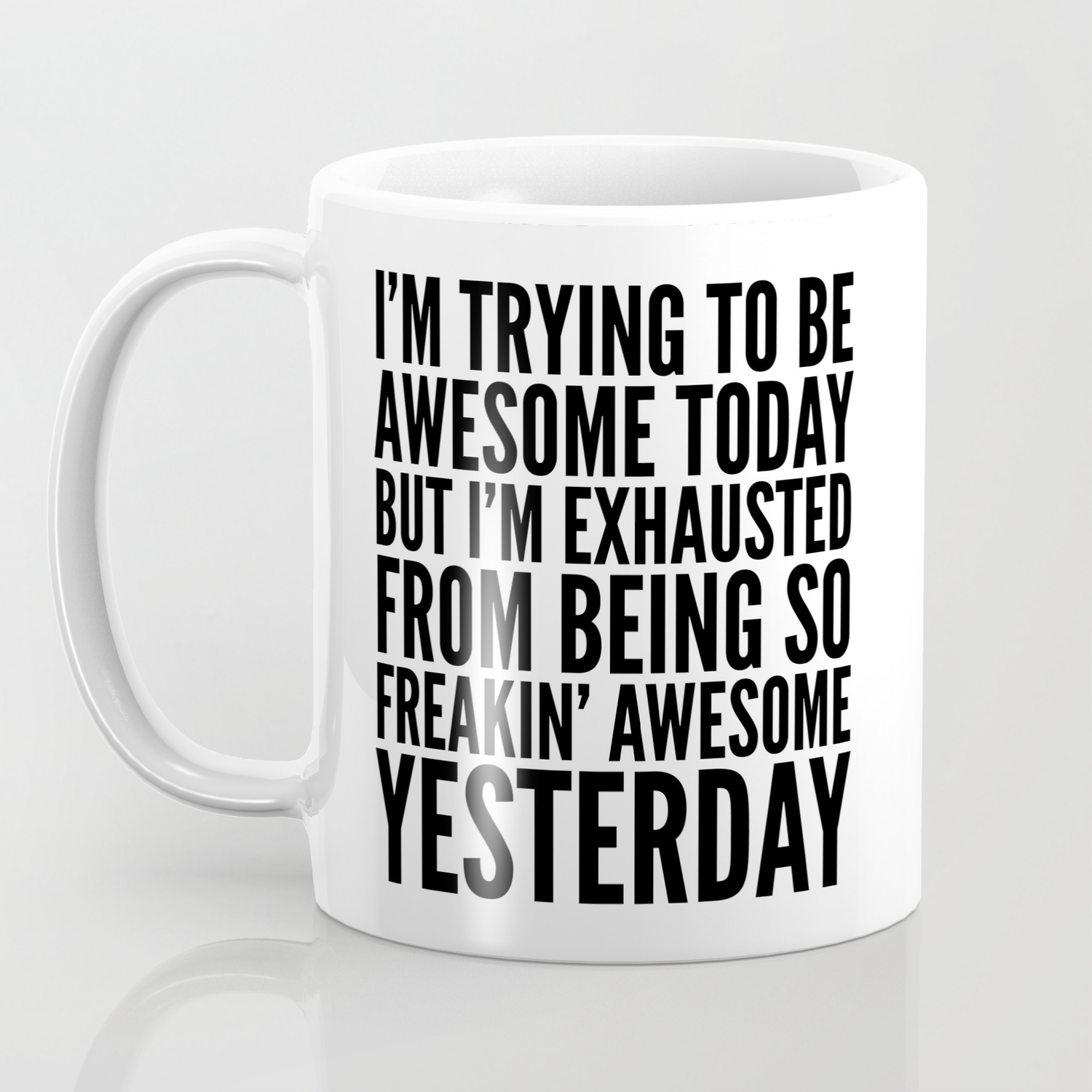 I M Trying To Be Awesome Today But I M Exhausted From Being So Freakin Awesome Yesterday Coffee Mug By Creativeangel Society6