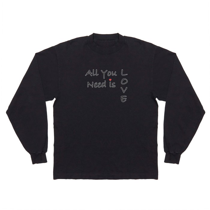 All You Need Is Love Long Sleeve T Shirt
