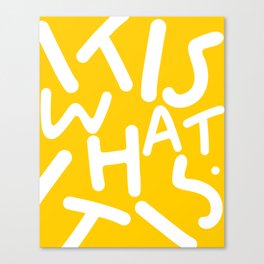It Is What It Is. Typography Funky Quote Saying Words, Minimal Positivity Bright Yellow, Fun Quirky Eclectic Bohemian Contemporary Modern Canvas Print