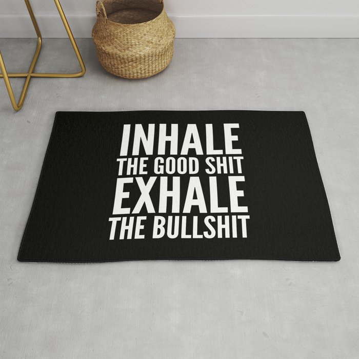 Inhale The Good Shit Exhale The Bullshit (Black & White) Rug