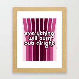 Everything will turn out alright  Framed Art Print