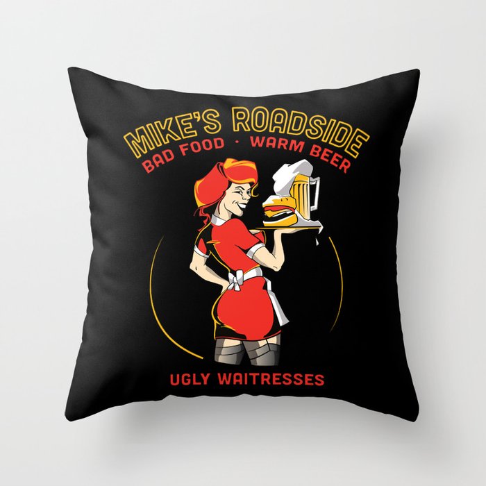 Mike's Roadhouse: Bad Food • Warm Beer • Ugly Waitresses Throw Pillow