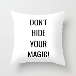 Don't hide your magic Throw Pillow