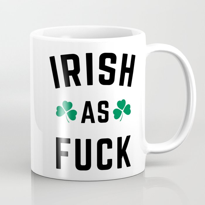 Irish As Fuck Funny St. Patrick's Day Quote Coffee Mug