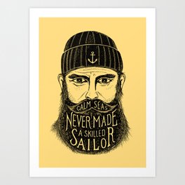 CALM SEAS NEVER MADE A SKILLED SAILOR Art Print