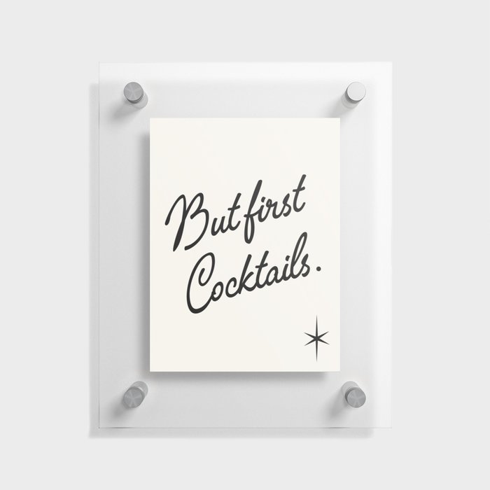 but first cocktails. Floating Acrylic Print
