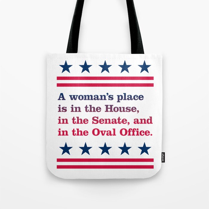 A woman's place is in the House, in the Senate, and in the Oval Office (Light background) Tote Bag