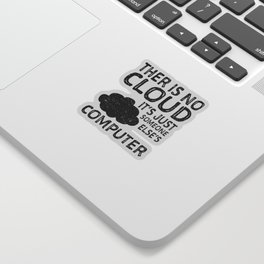 There Is No Cloud It's Just Someone Else's Computer Sticker