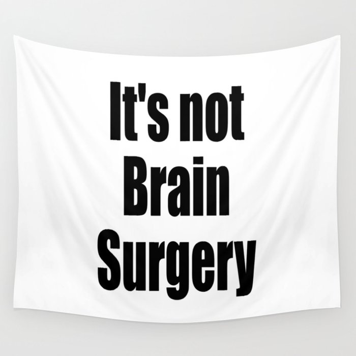 It's not Brain Surgery Wall Tapestry