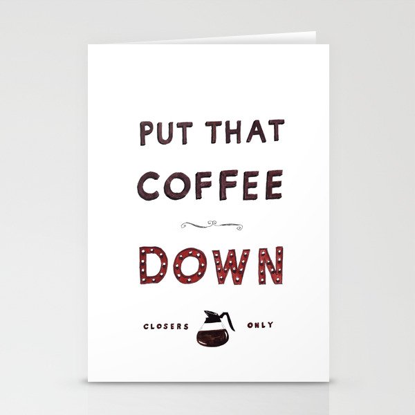 Put That Coffee Down - Closers Only Stationery Cards
