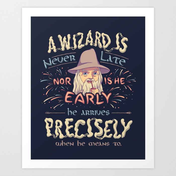 A Wizard is Never Late // The Late Pilgrim, Fantasy Movie Quote Art Print