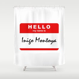 Hello My Name Is Inigo Montoya Shower Curtain