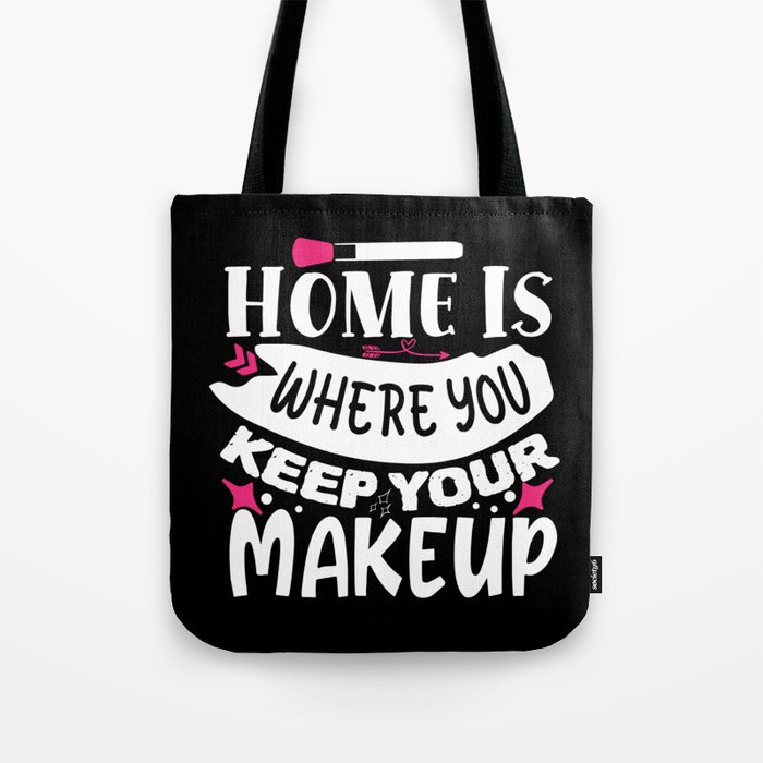 Home Is Where You Keep Your Makeup Tote Bag