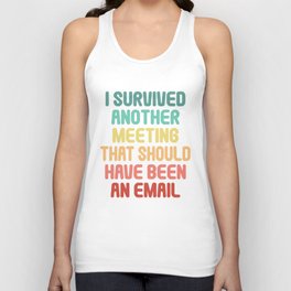 I Survived Another Meeting That Should Have Been An Email Unisex Tank Top