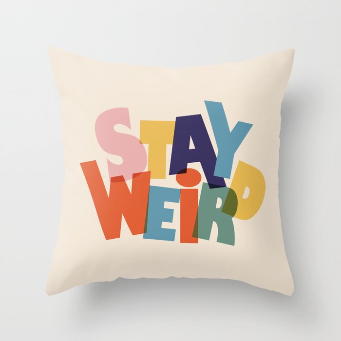STAY WEIRD - colorful typography Throw Pillow