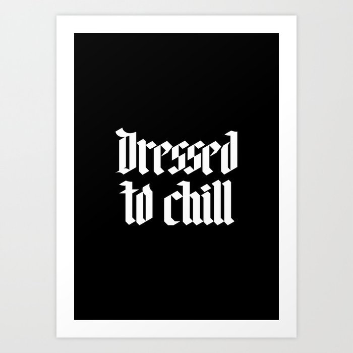 Dressed to Chill Art Print