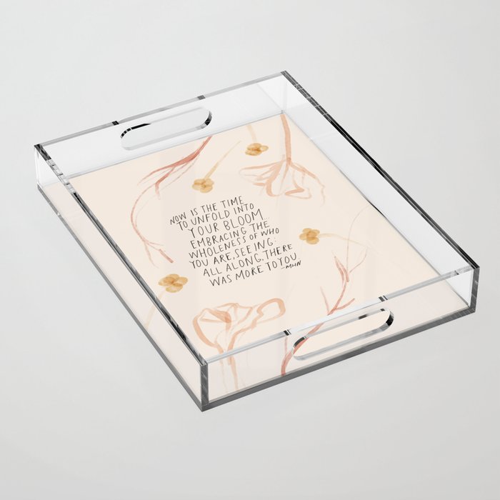 "Now Is The Time To Unfold Into Your Bloom.." - Floral Hand Lettering Acrylic Tray