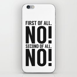 First Of All No Second Of All No iPhone Skin