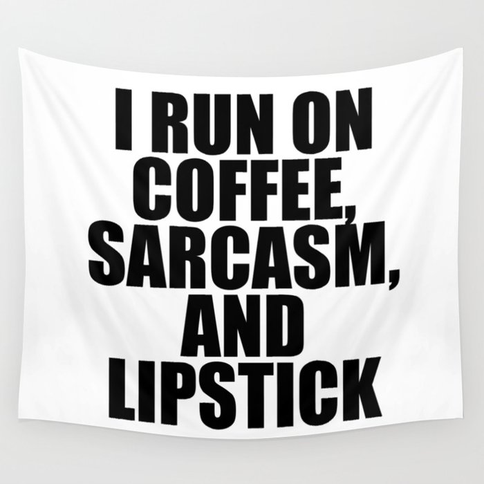 I Run On Coffee Sarcasm And Lipstick Funny Saying Quote Wall Tapestry