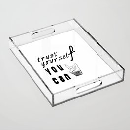 trust yourself , you can Acrylic Tray