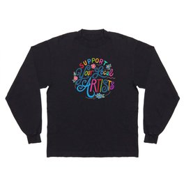 Support Your Local Artists Long Sleeve T-shirt