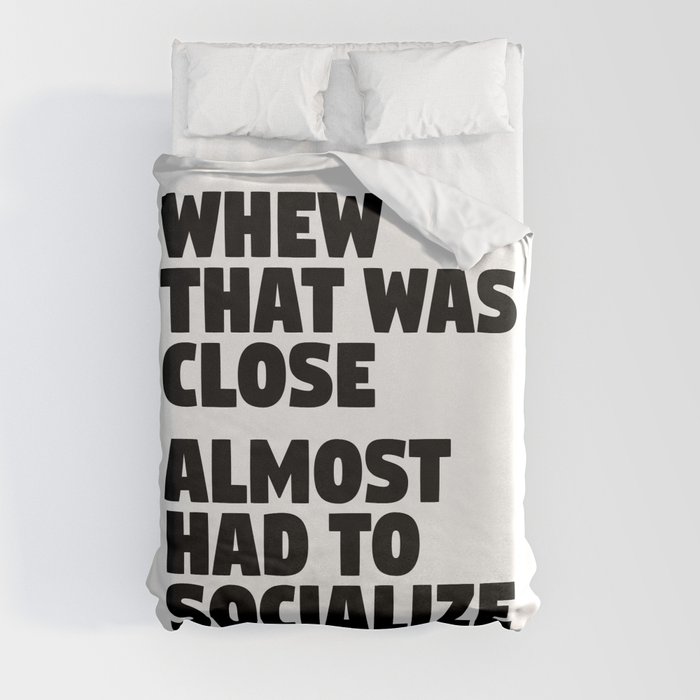 Whew That Was Close Almost Had To Socialize Duvet Cover