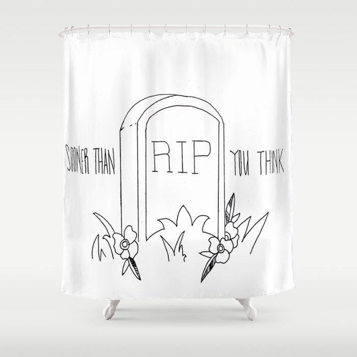 Sooner Than You Think Shower Curtain