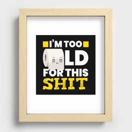I Am Too Old Toilet Paper Toilet Recessed Framed Print