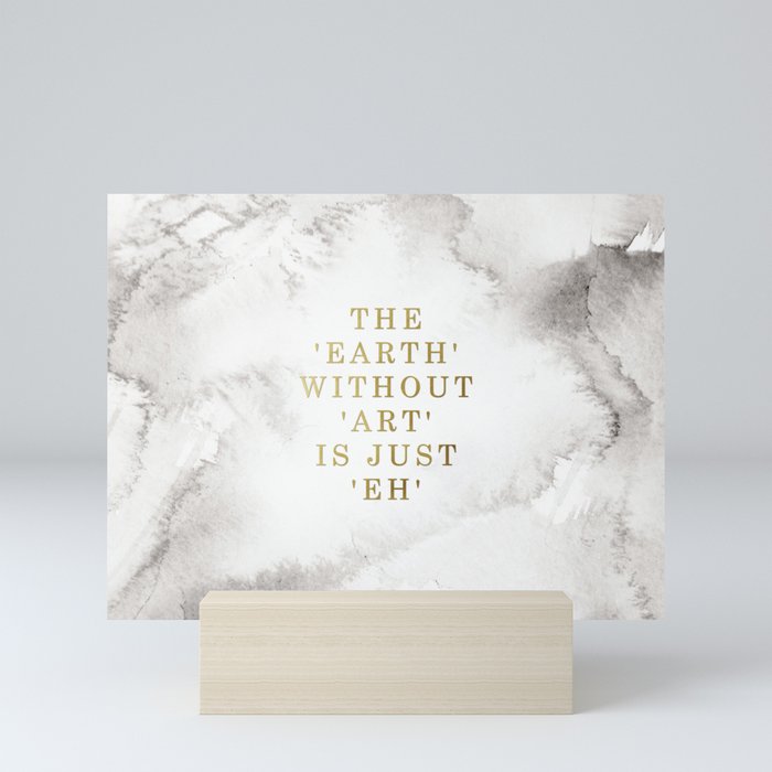 The earth without art is just 'eh' Mini Art Print