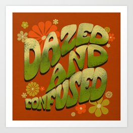 Dazed And Confused Art Print