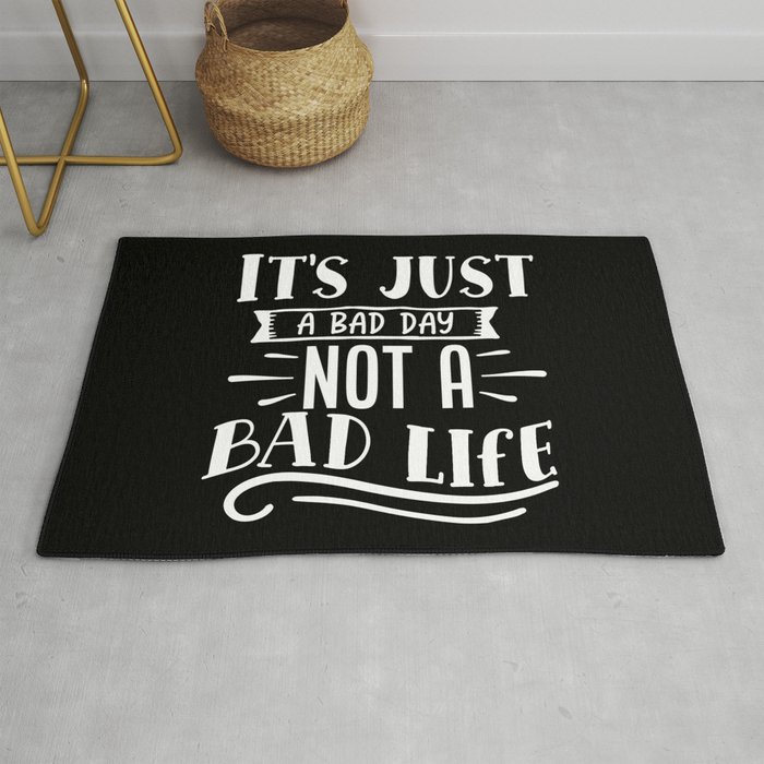 It's Just A Bad Day Not A Bad Life Motivational Rug