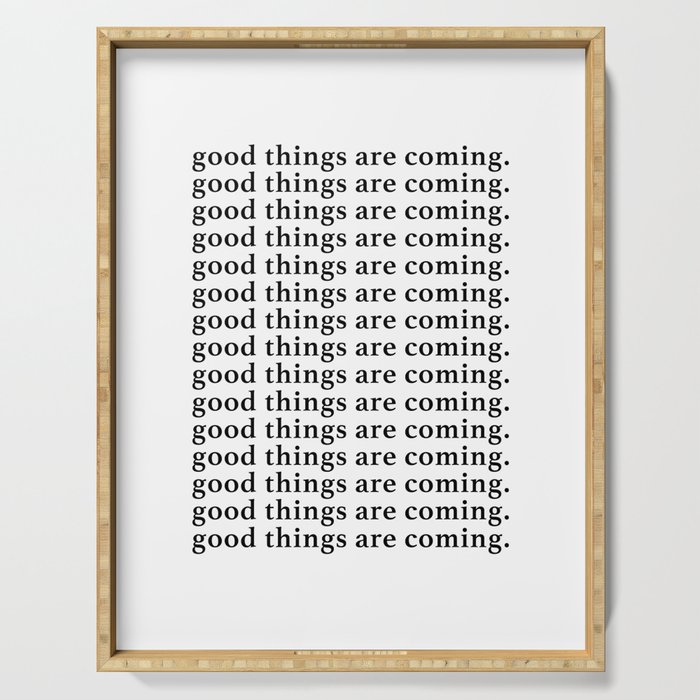 good things are coming Serving Tray