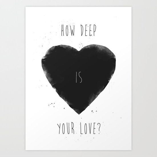 how deep is your love Art Print