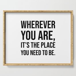 Wherever you are, it’s the place you need to be. - Zen Quote Serving Tray