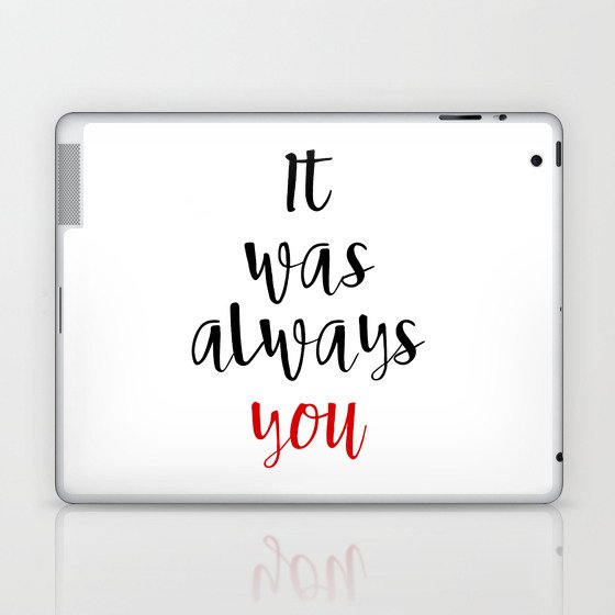 IT WAS ALWAYS YOU - Valentines Day Love Quote Laptop & iPad Skin