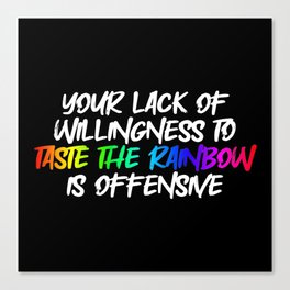 "Your lack of willingness to taste the rainbow is offensive."™ (Commission) Canvas Print